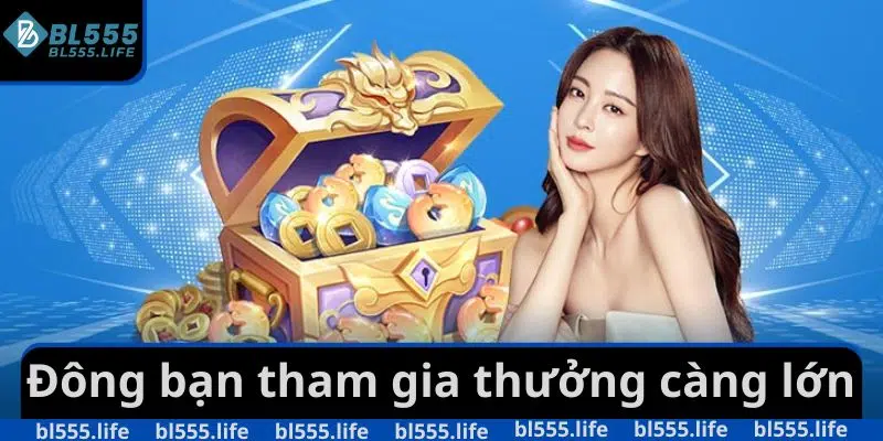 Đông bạn tham gia thưởng càng lớn