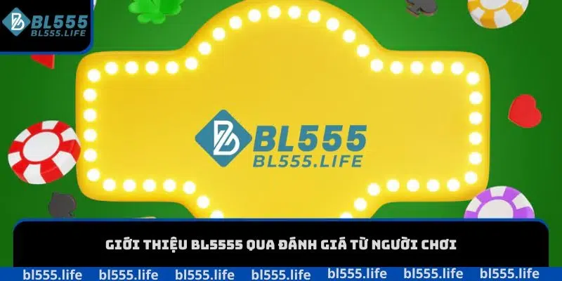 Giới thiệu BL555 qua đánh giá từ người chơi