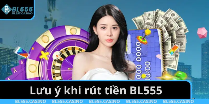 Lưu ý khi rút tiền BL555
