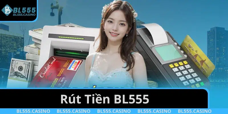 rút tiền BL555