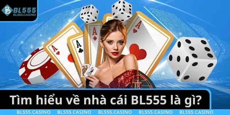 Tìm hiểu về nhà cái BL555 là gì?