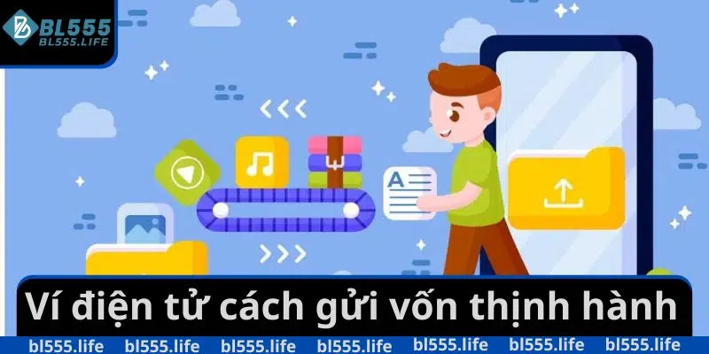 Ví điện tử cách gửi vốn thịnh hành